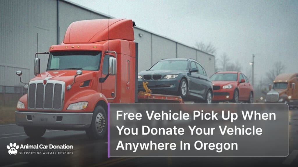 Free Vehicle Pick Up When You Donate Your Vehicle Anywhere In Oregon