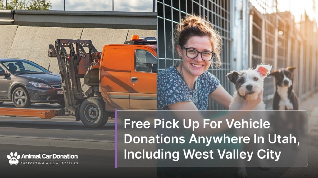 Free Pick Up For Vehicle Donations Anywhere In Utah, Including West Valley City