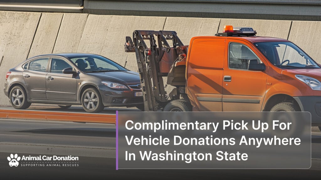 Complimentary Pick Up For Vehicle Donations Anywhere In Washington State