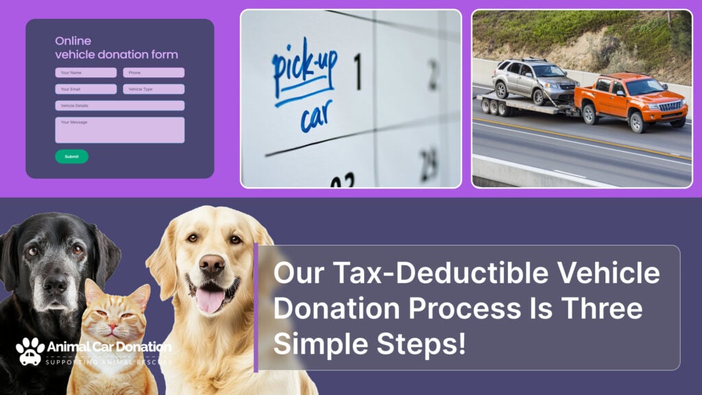 Our Tax-Deductible Vehicle Donation Process Is Three Simple Steps!