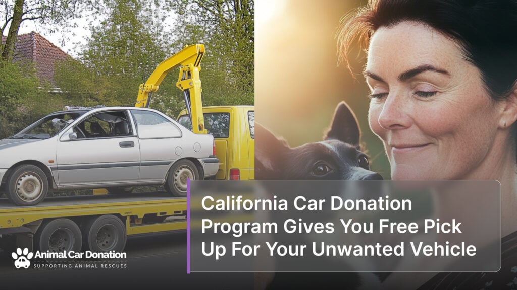 California Car Donation Program Gives You Free Pick Up For Your Unwanted Vehicle