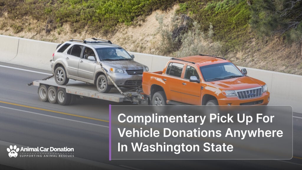 Complimentary Pick Up For Vehicle Donations Anywhere In Washington State