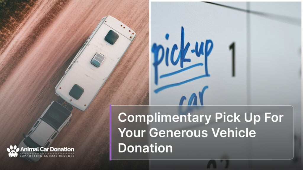 Complimentary Pick Up For Your Generous Vehicle Donation