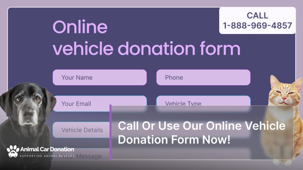 Call Or Use Our Online Vehicle Donation Form Now!