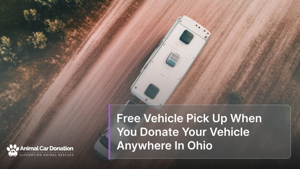 Free Vehicle Pick Up When You Donate Your Vehicle Anywhere In Ohio