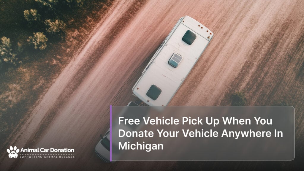 Free Vehicle Pick Up When You Donate Your Vehicle Anywhere In Michigan