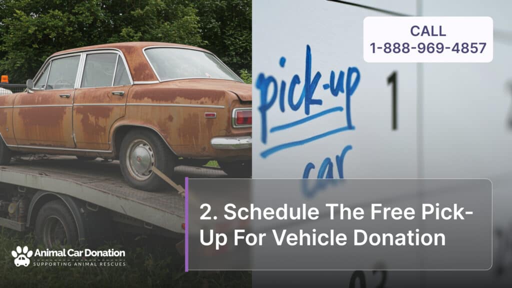 2. Schedule The Free Pick-Up For Vehicle Donation