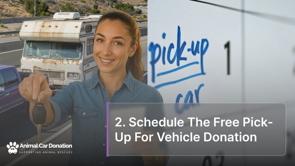 2. Schedule The Free Pick-Up For Vehicle Donation