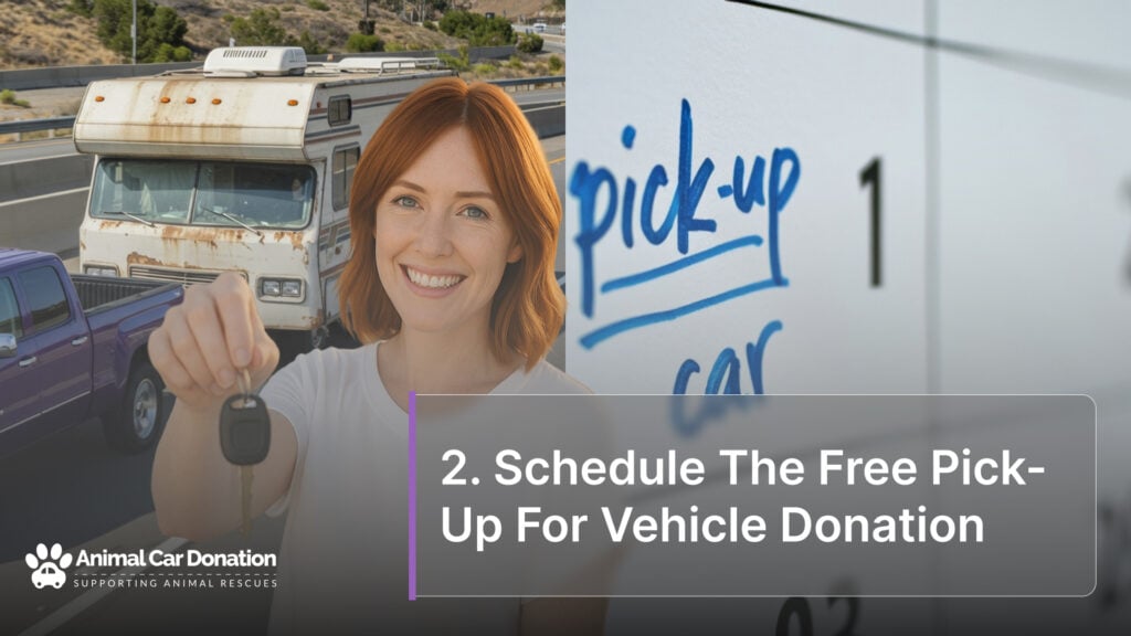 2. Schedule The Free Pick-Up For Vehicle Donation