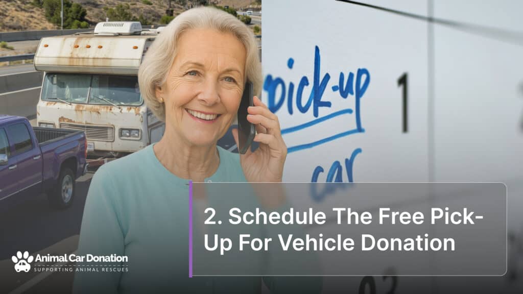2. Schedule The Free Pick-Up For Vehicle Donation
