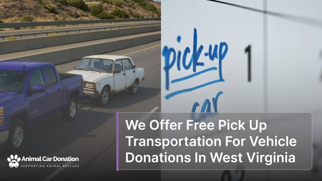 We Offer Free Pick Up Transportation For Vehicle Donations In West Virginia
