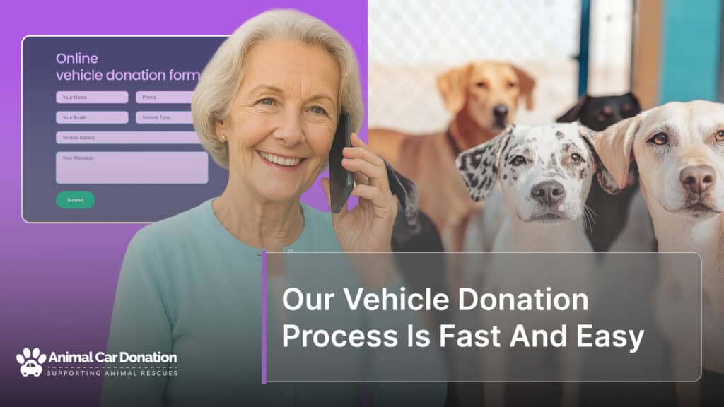 Our Vehicle Donation Process Is Fast And Easy