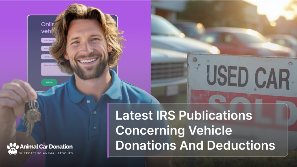 Latest IRS Publications Concerning Vehicle Donations And Deductions